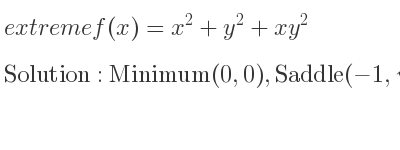 The extreme f(x)=x^2+y^2+xy^2 is Minimum(0,0),Saddle(-1,sqrt(2)),Saddle(-1,-sqrt(2))
